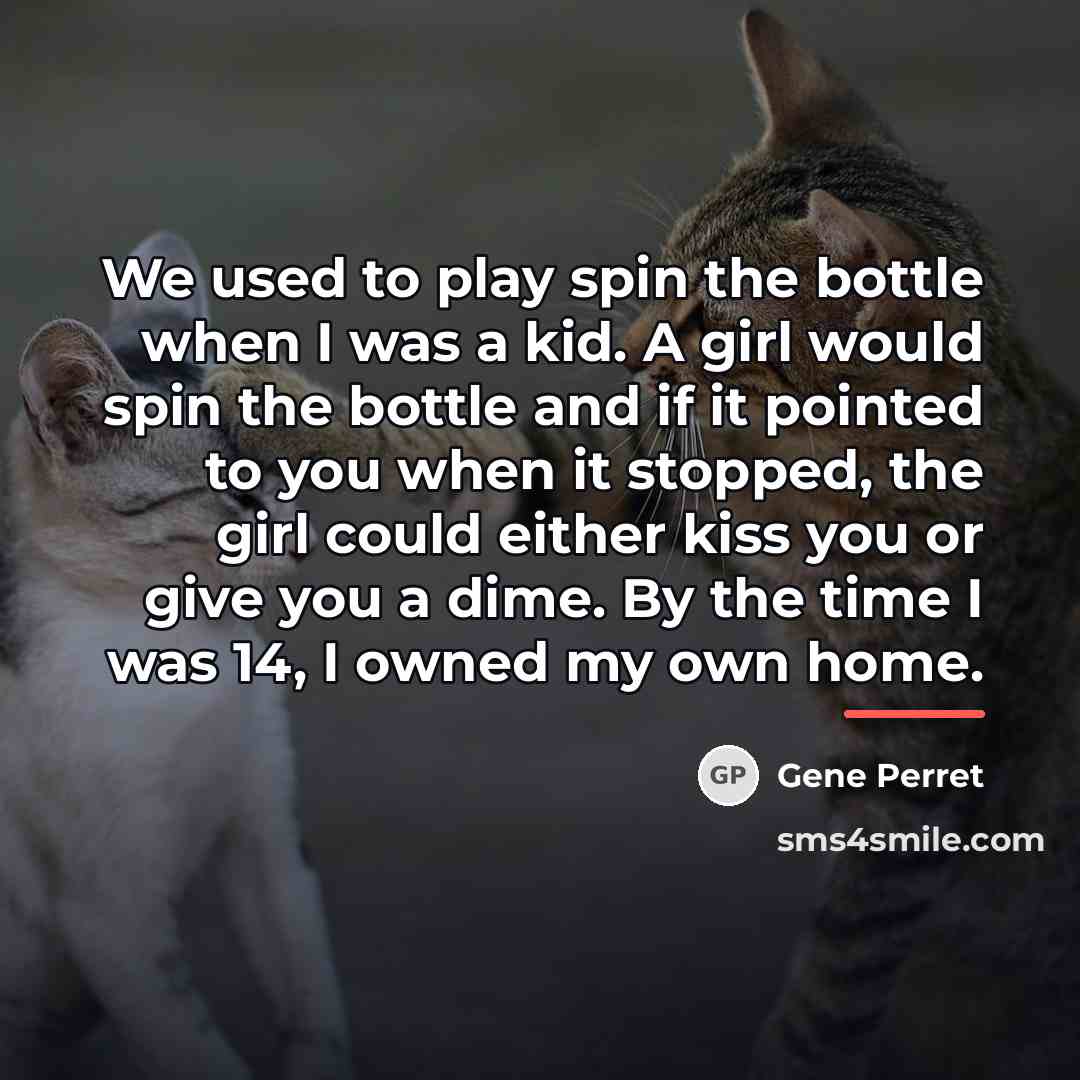 “We used to play spin the bottle when I was…” quote by Gene Perret