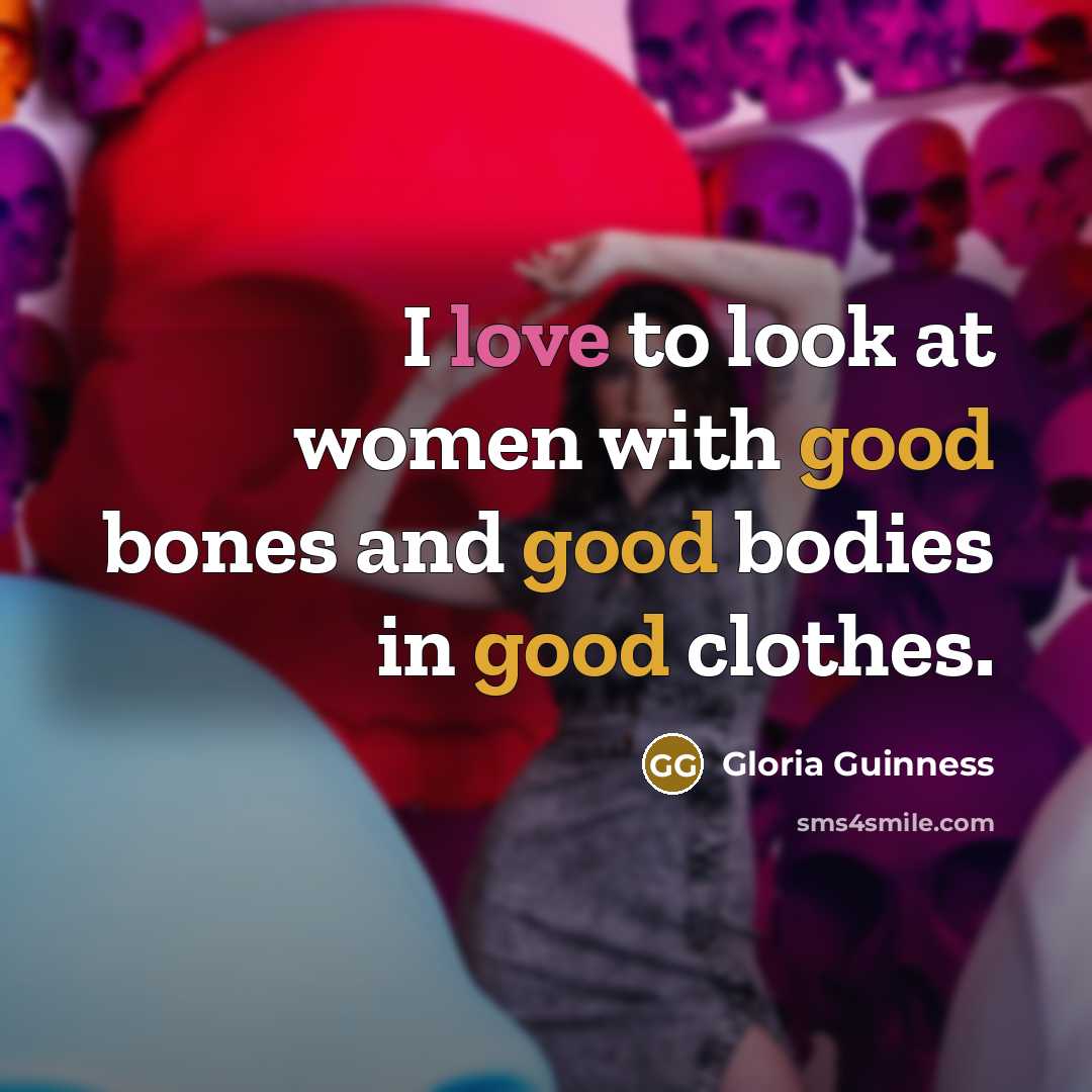 “I love to look at women with good bones and…” quote by Gloria Guinness