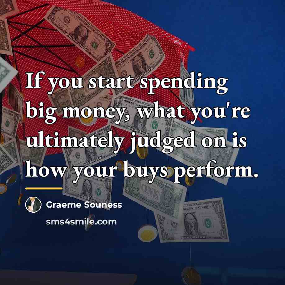 “If you start spending big money, what you're ultimately judged…” quote by Graeme Souness