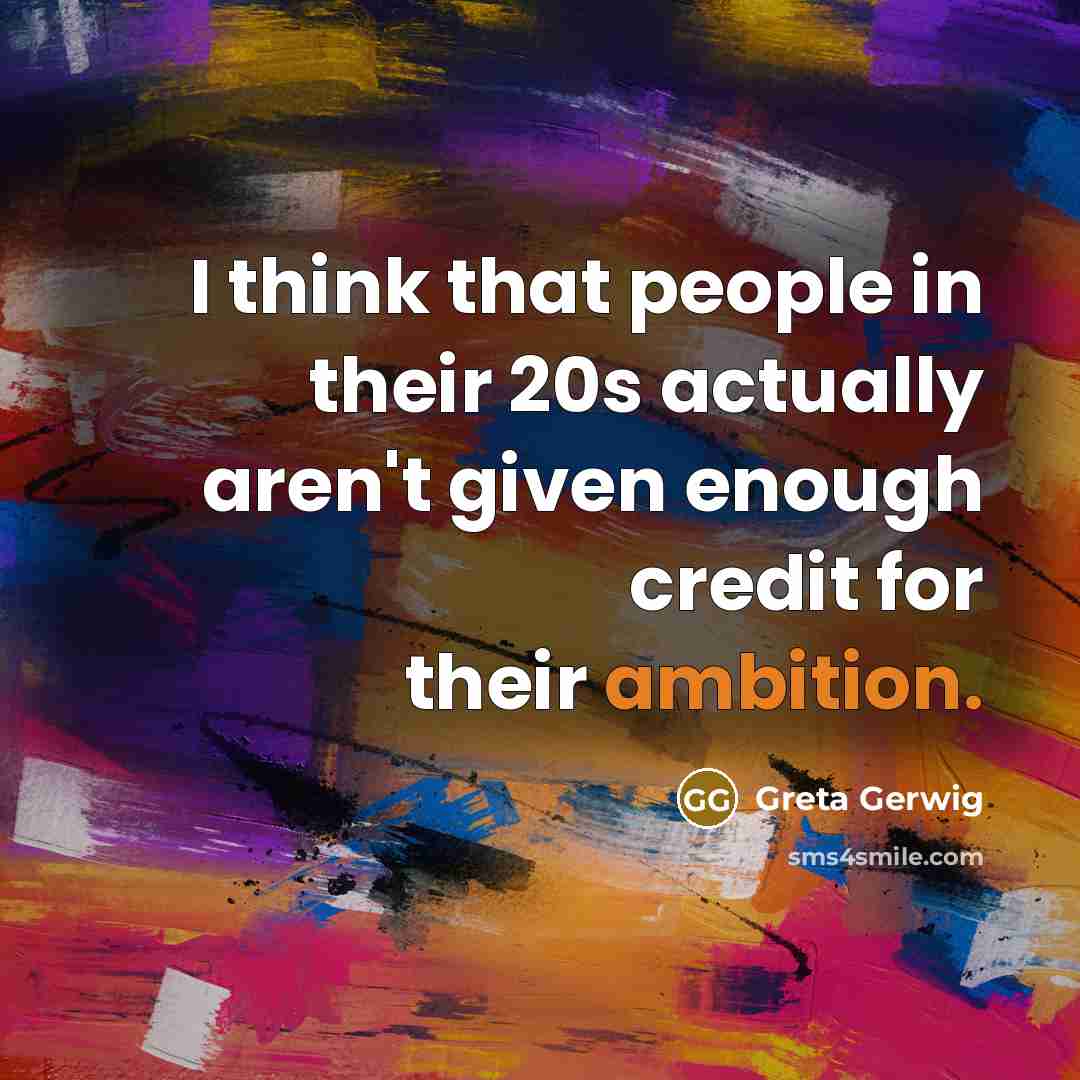 “I think that people in their 20s actually aren't given…” quote by Greta Gerwig