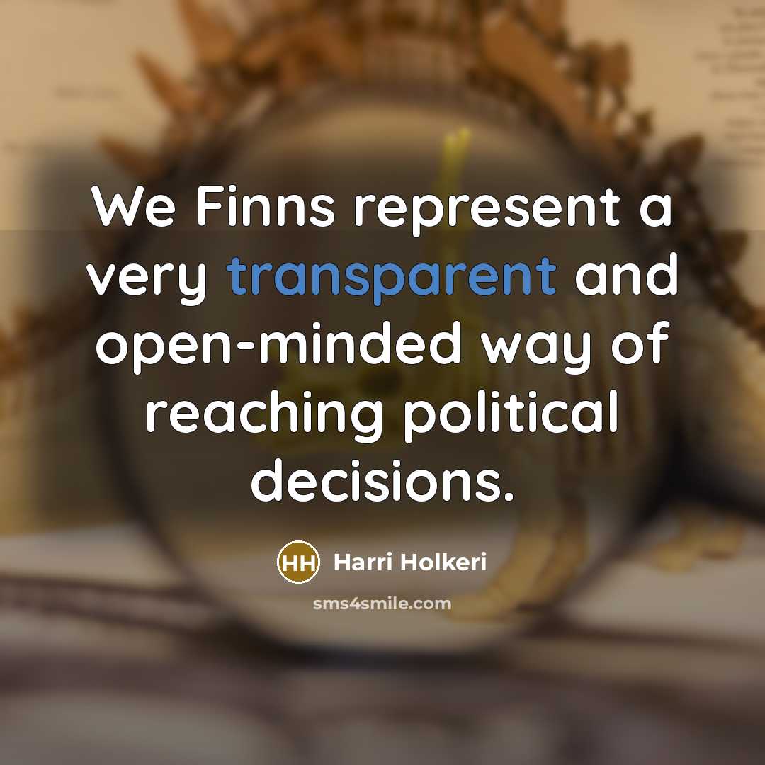 “We Finns represent a very transparent and open-minded way of…” quote by Harri Holkeri