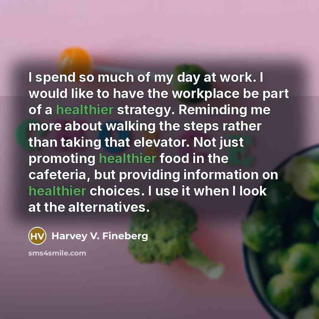“I spend so much of my day at work. I…” quote by Harvey V. Fineberg