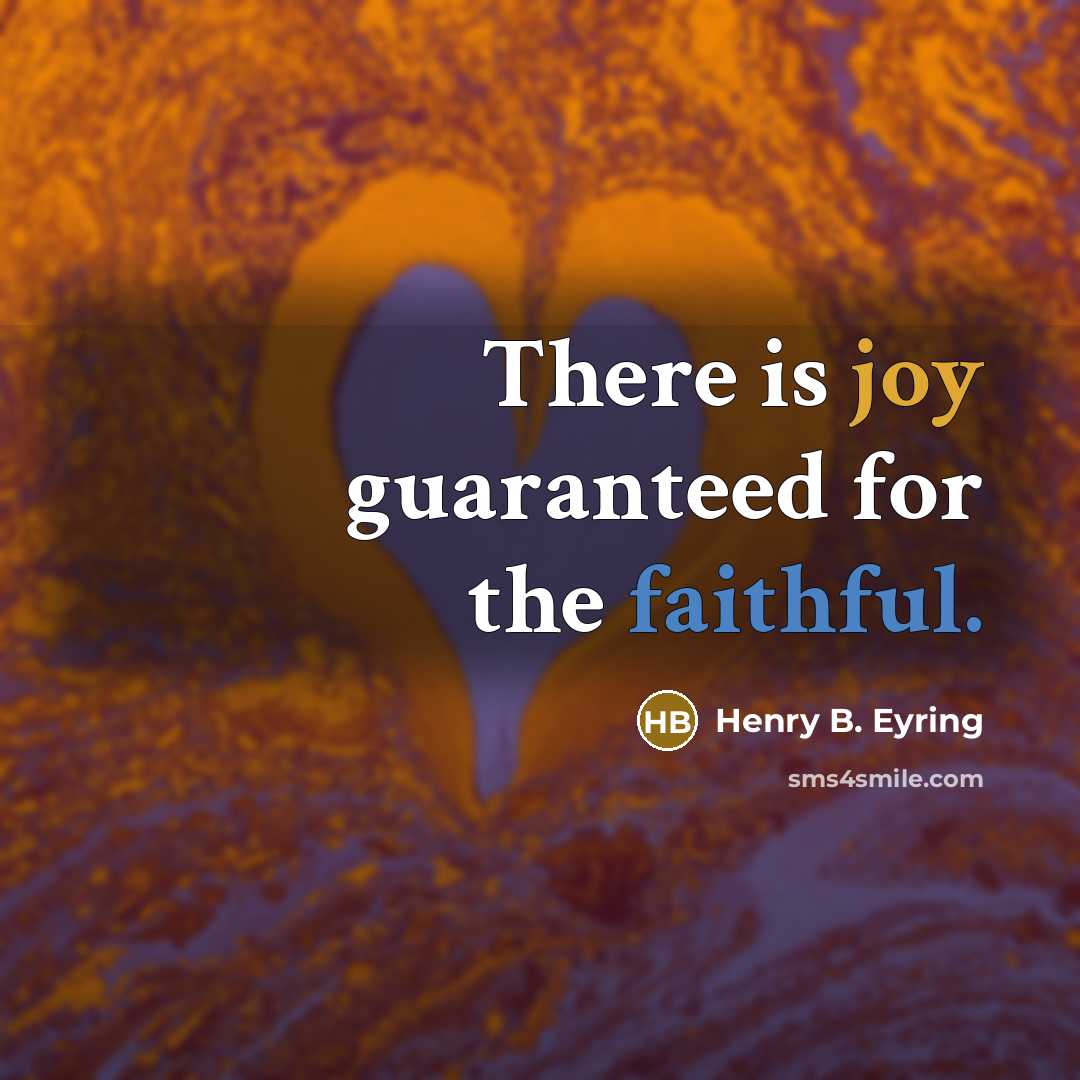 “There is joy guaranteed for the faithful.…” quote by Henry B. Eyring