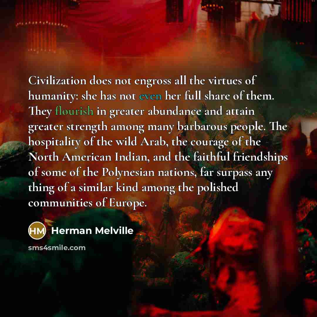 “Civilization does not engross all the virtues of humanity: she…” quote by Herman Melville