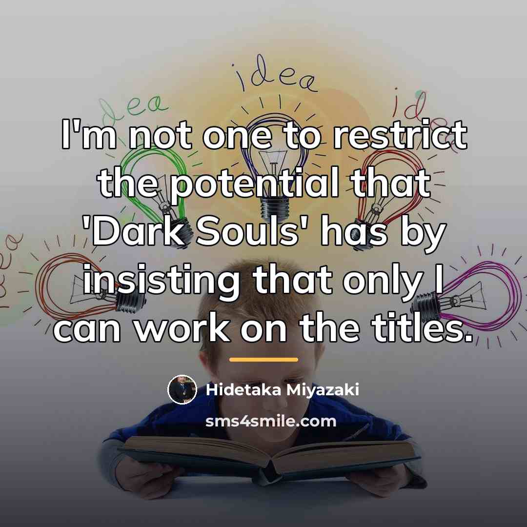 “I'm not one to restrict the potential that 'Dark Souls'…” quote by Hidetaka Miyazaki