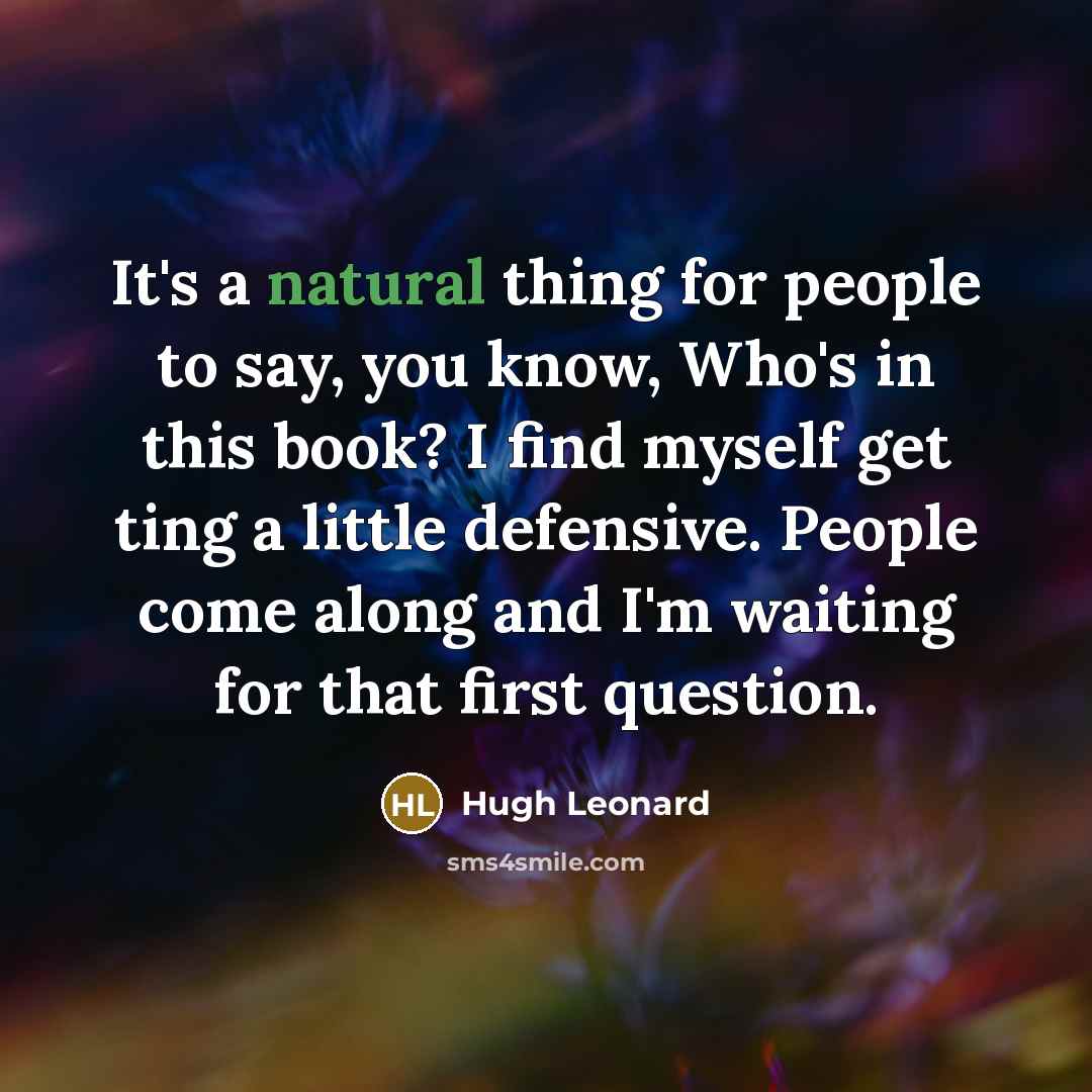 “It's a natural thing for people to say, you know,…” quote by Hugh Leonard
