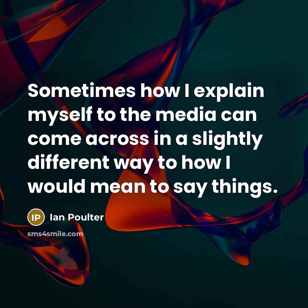 “Sometimes how I explain myself to the media can come…” quote by Ian Poulter