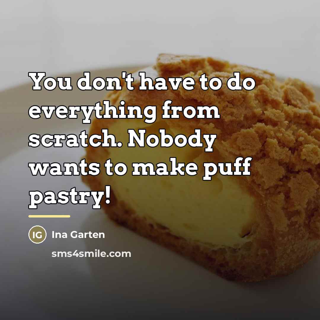 “You don't have to do everything from scratch. Nobody wants…” quote by Ina Garten