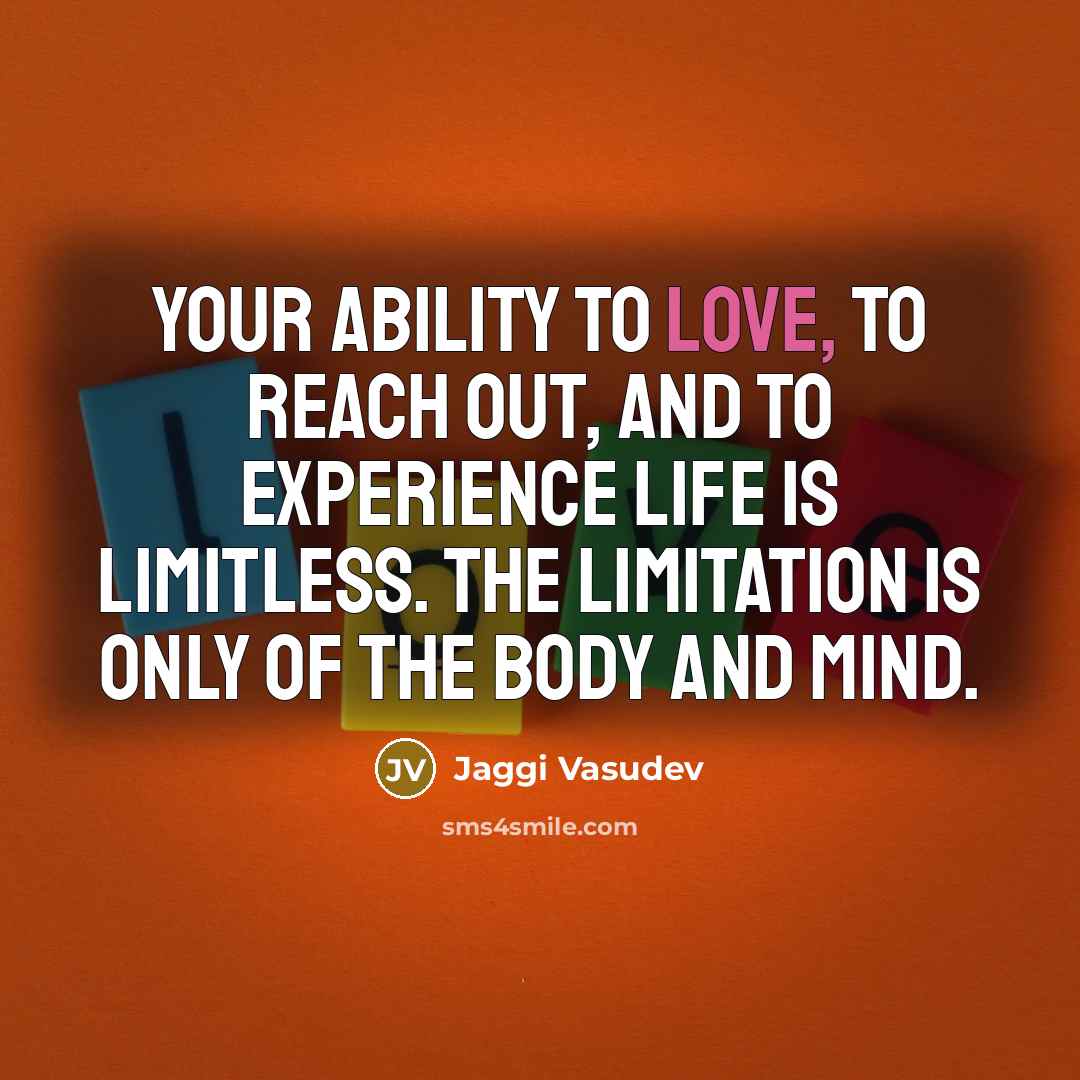 “Your ability to love, to reach out, and to experience…” quote by Jaggi Vasudev