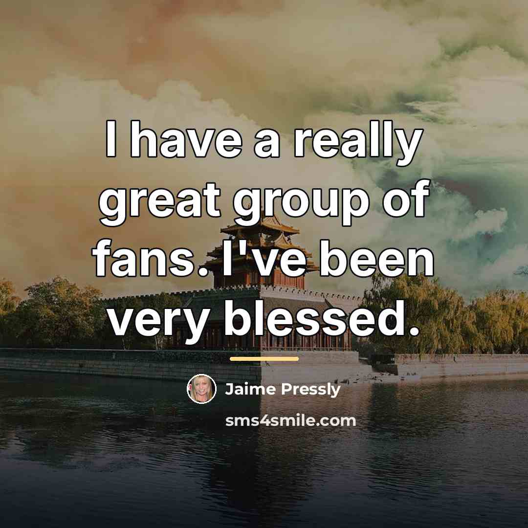 “I have a really great group of fans. I've been…” quote by Jaime Pressly