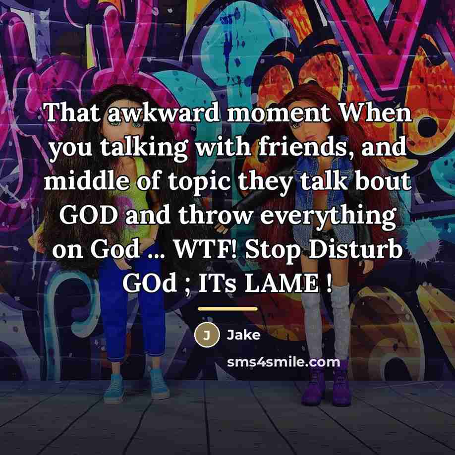 “That awkward moment When you talking with friends, and middle…” quote by Jake