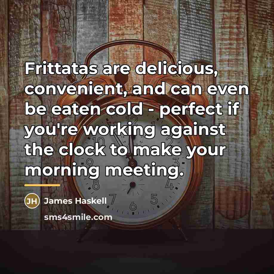 “Frittatas are delicious, convenient, and can even be eaten cold…” quote by James Haskell