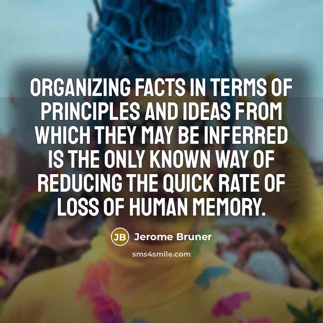 “Organizing facts in terms of principles and ideas from which…” quote by Jerome Bruner