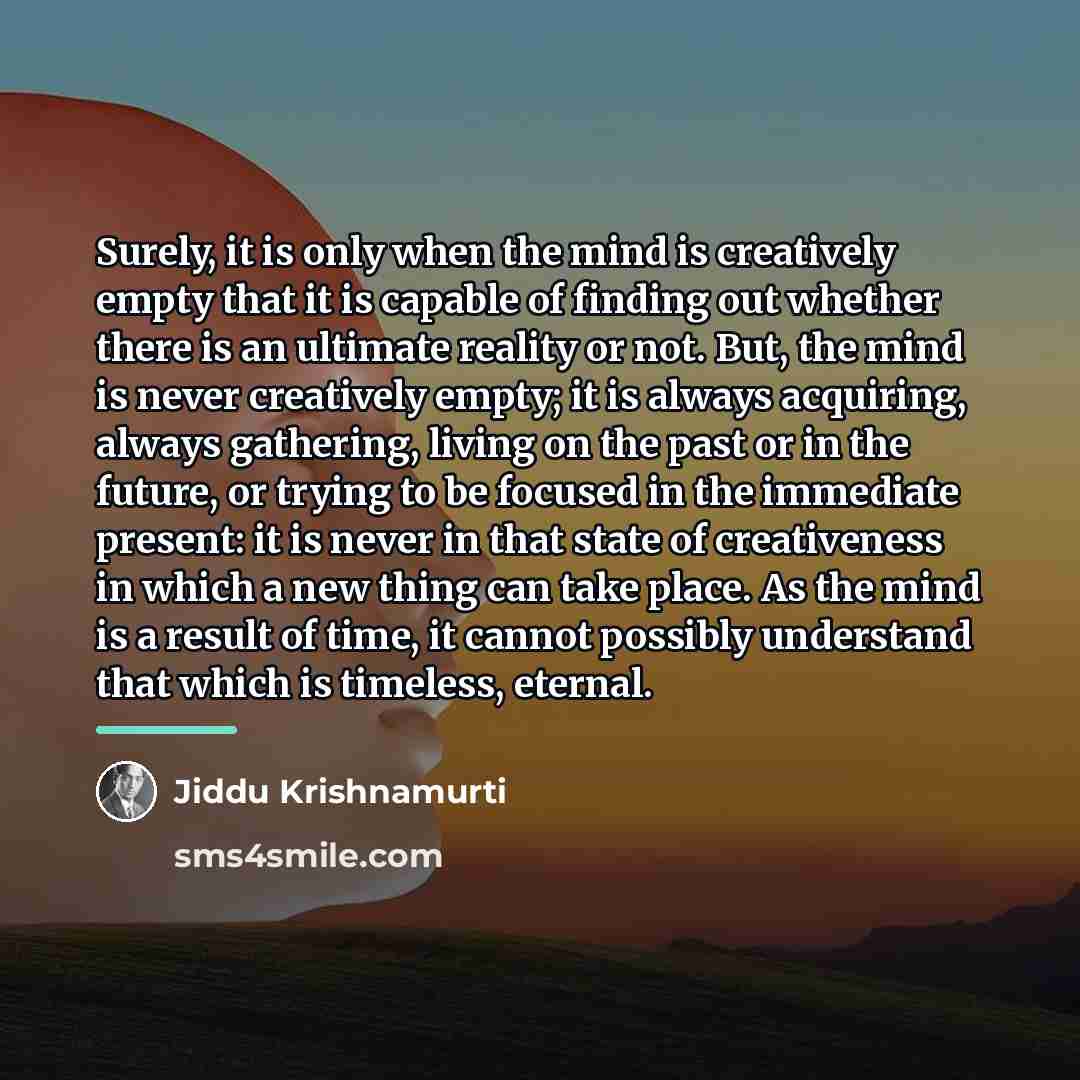 “Surely, it is only when the mind is creatively empty…” quote by Jiddu Krishnamurti