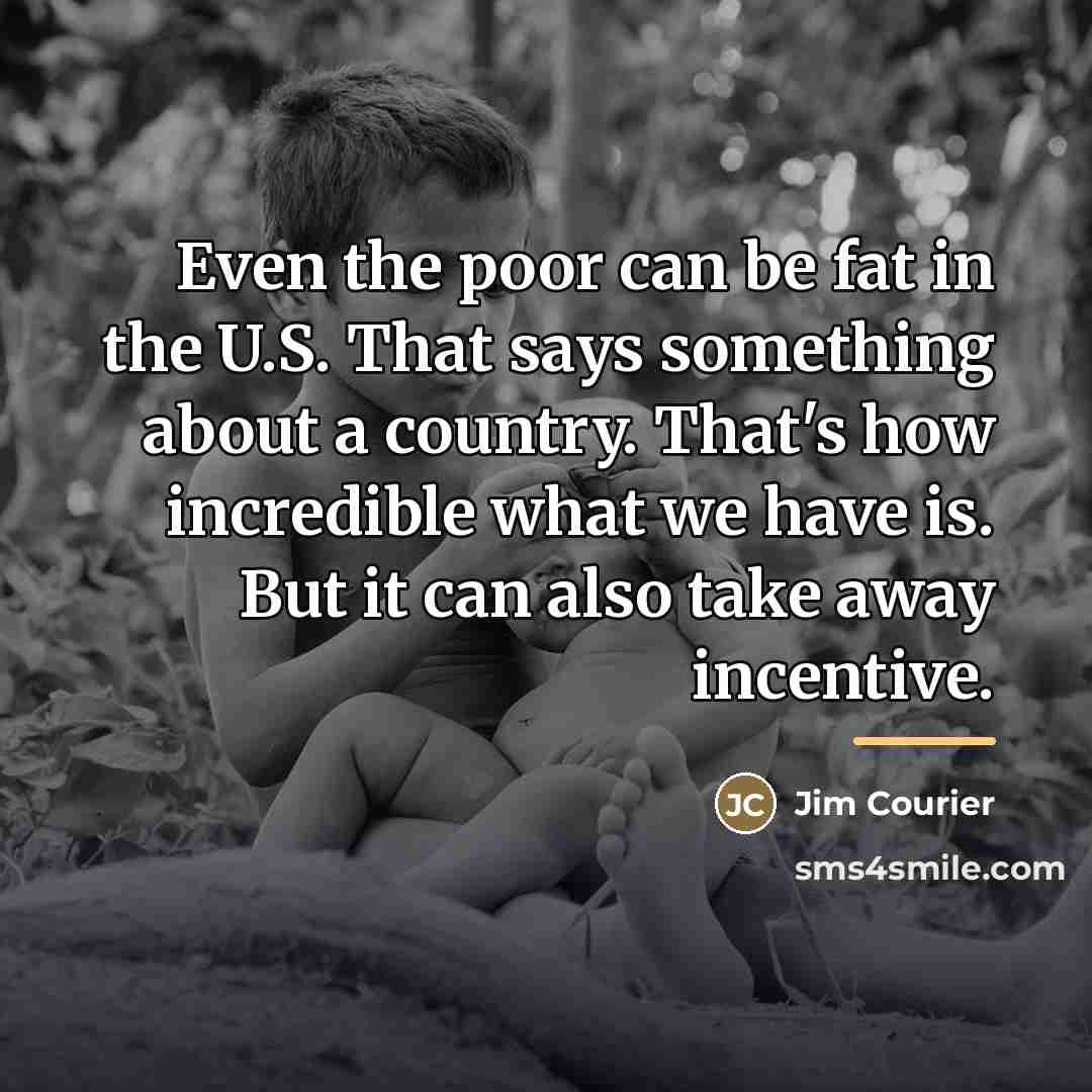 “Even the poor can be fat in the U.S. That…” quote by Jim Courier