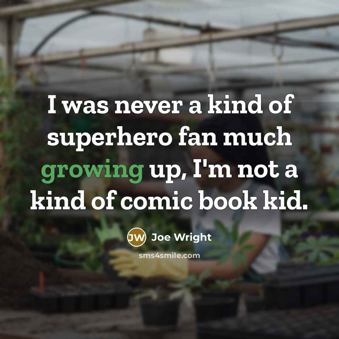 “I was never a kind of superhero fan much growing…” quote by Joe Wright