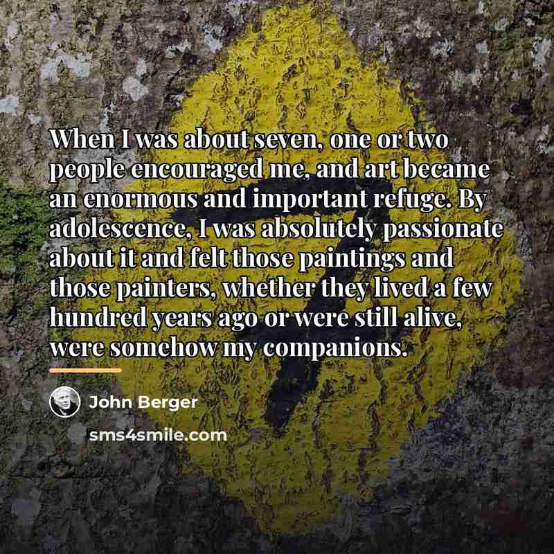 “When I was about seven, one or two people encouraged…” quote by John Berger