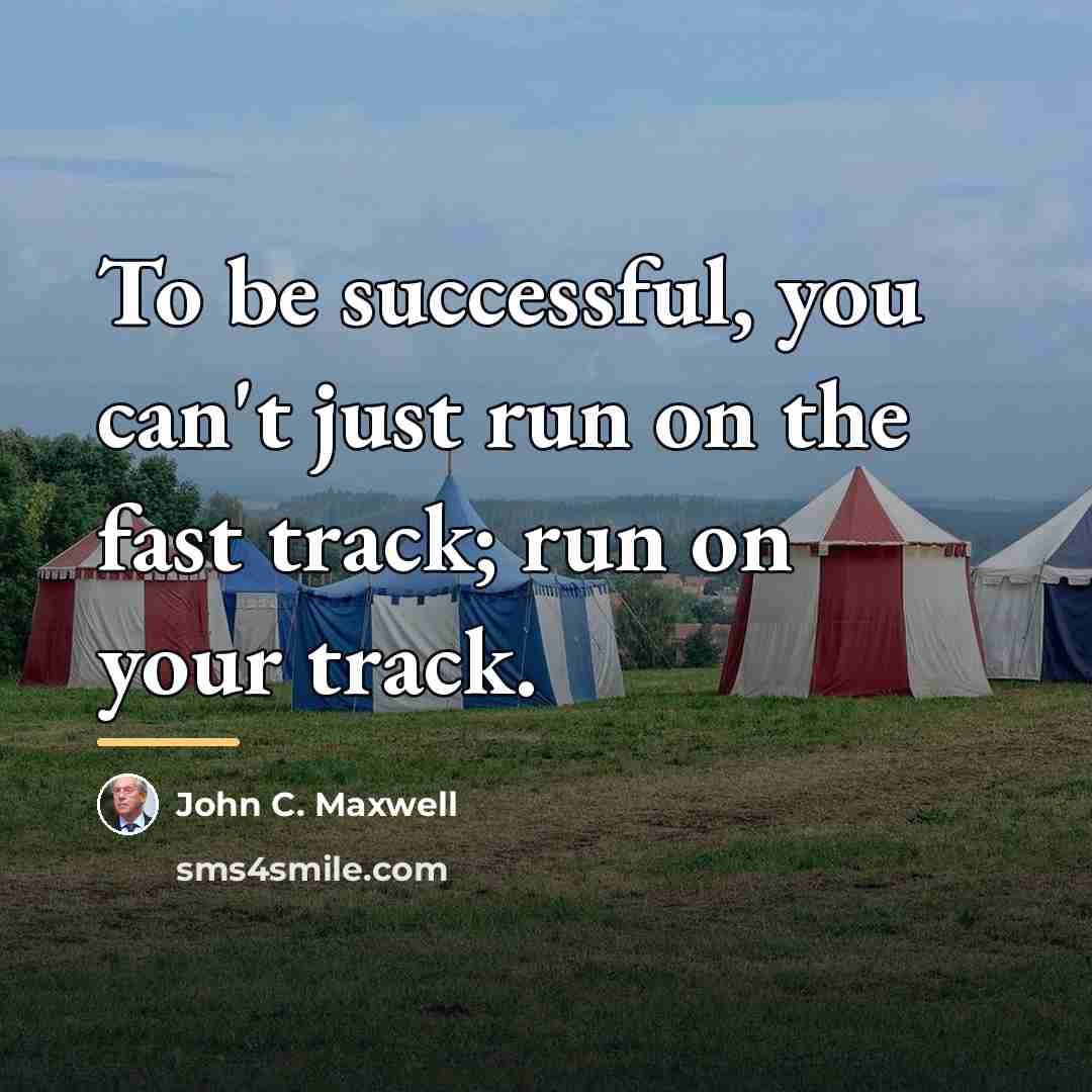 “To be successful, you can't just run on the fast…” quote by John C. Maxwell