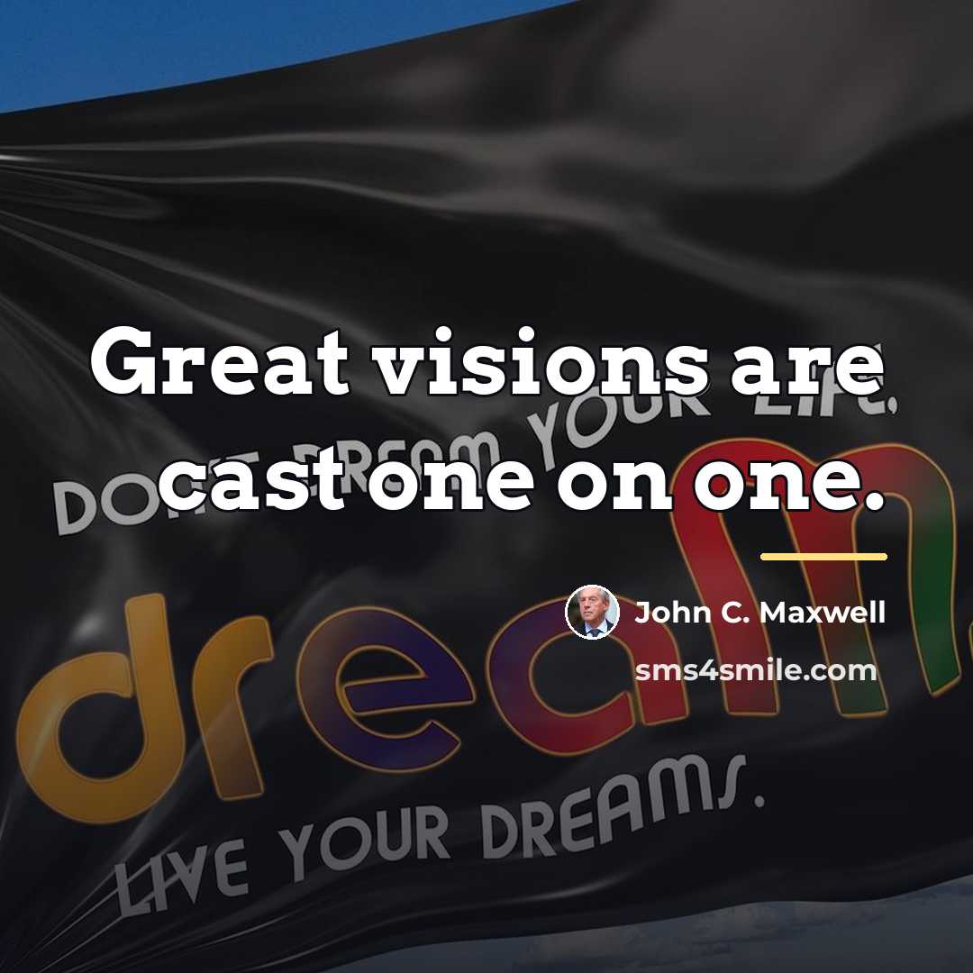 “Great visions are cast one on one.…” quote by John C. Maxwell