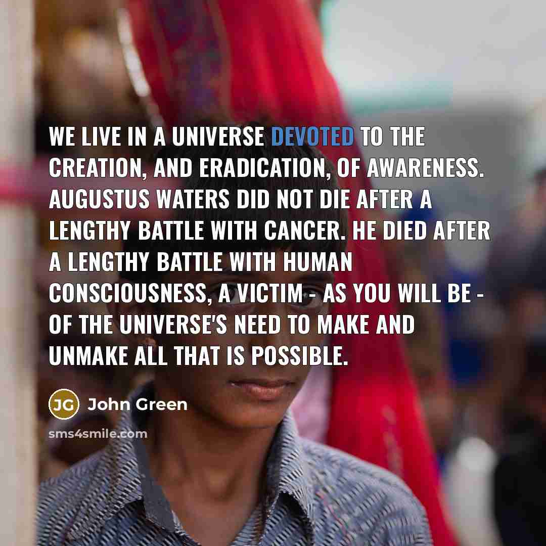 “We live in a universe devoted to the creation, and…” quote by John Green