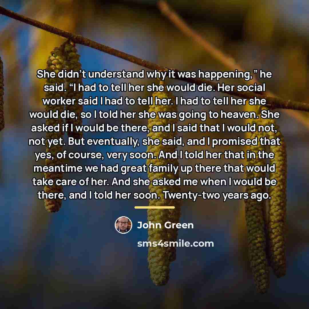 “She didn’t understand why it was happening,” he said. “I…” quote by John Green