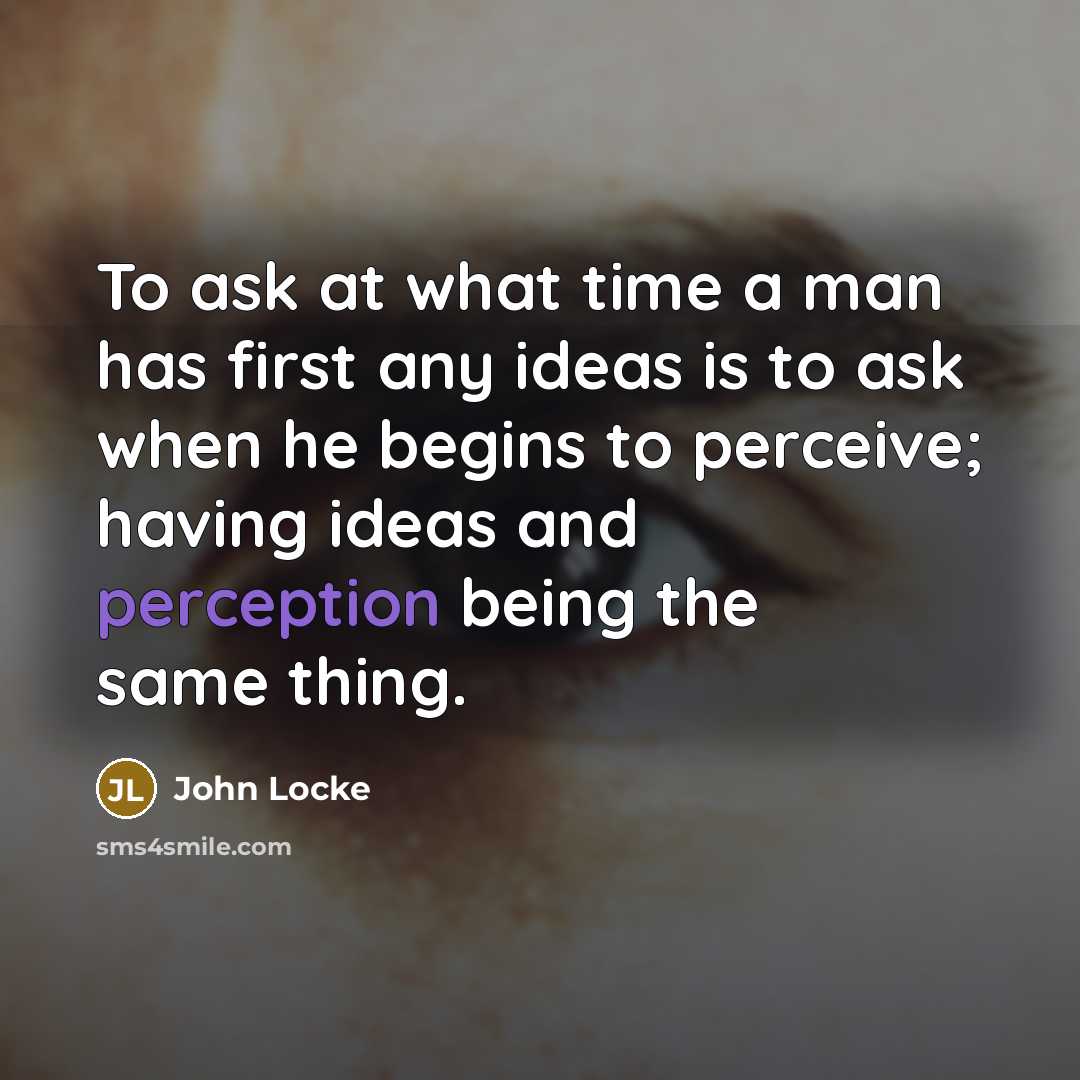“To ask at what time a man has first any…” quote by John Locke