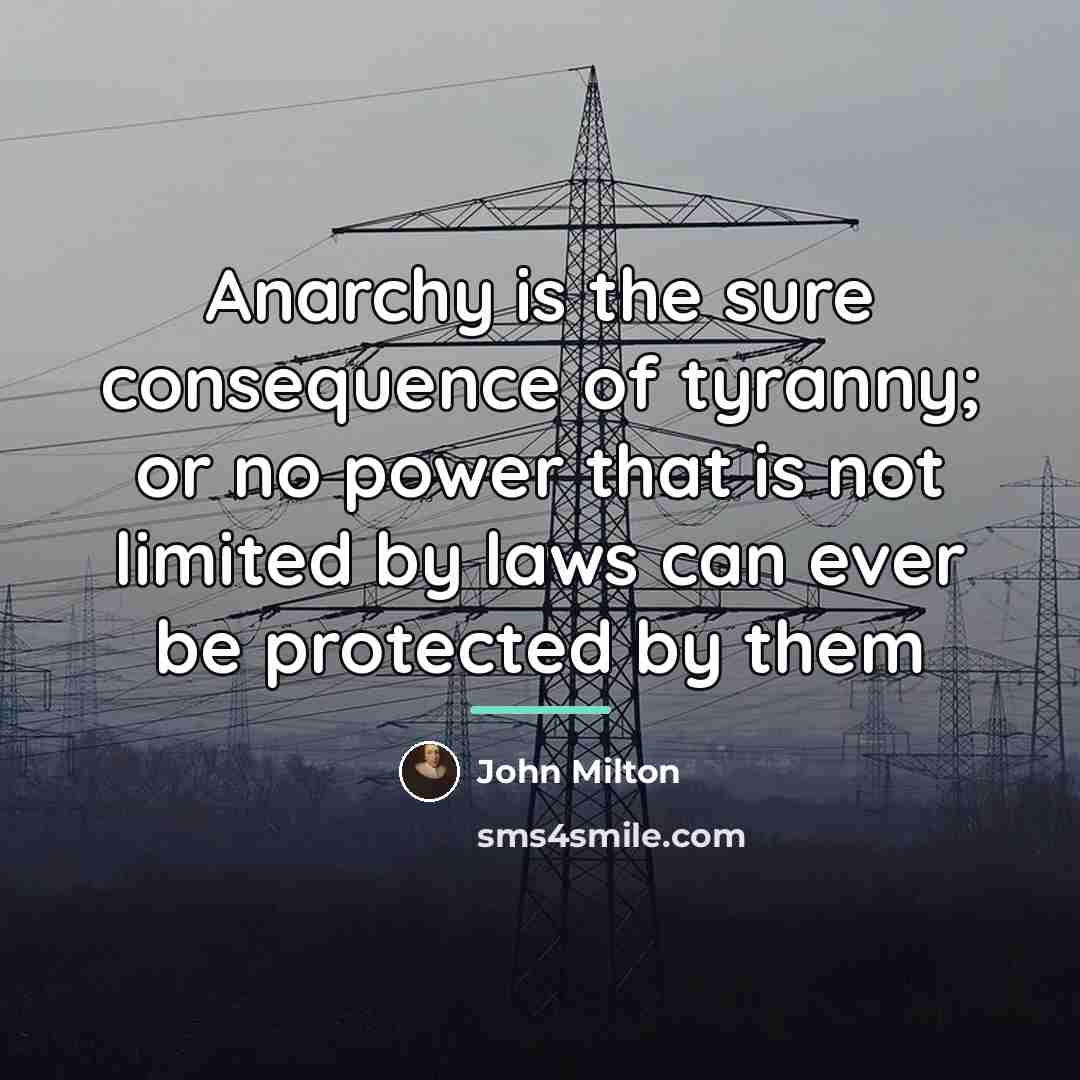 “Anarchy is the sure consequence of tyranny; or no power…” quote by John Milton