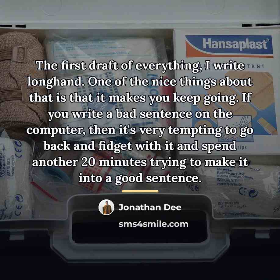 “The first draft of everything, I write longhand. One of…” quote by Jonathan Dee
