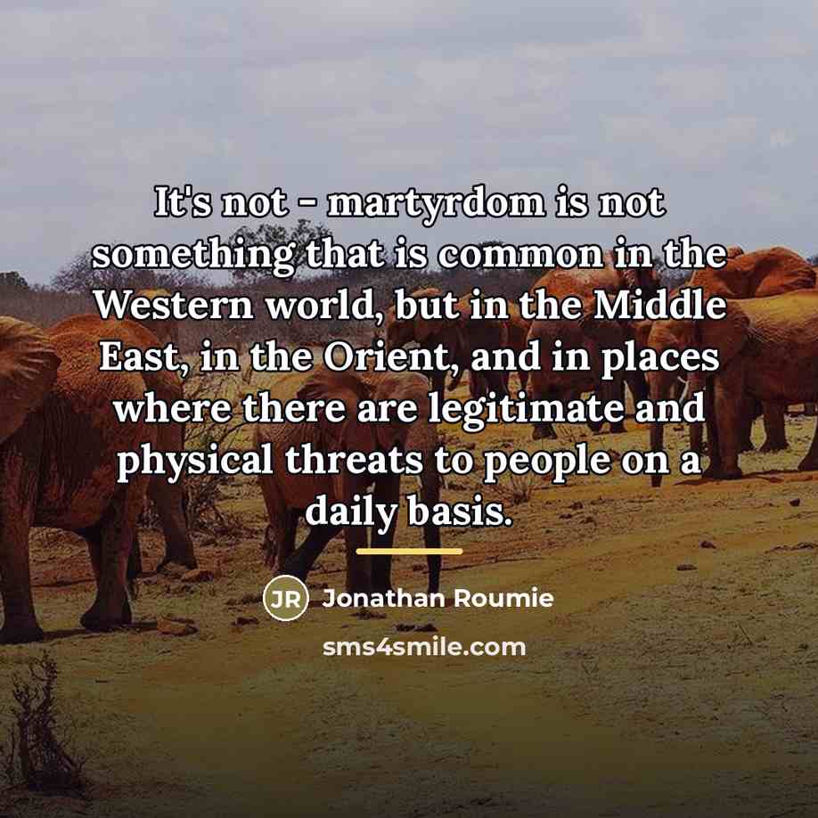 “It's not - martyrdom is not something that is common…” quote by Jonathan Roumie