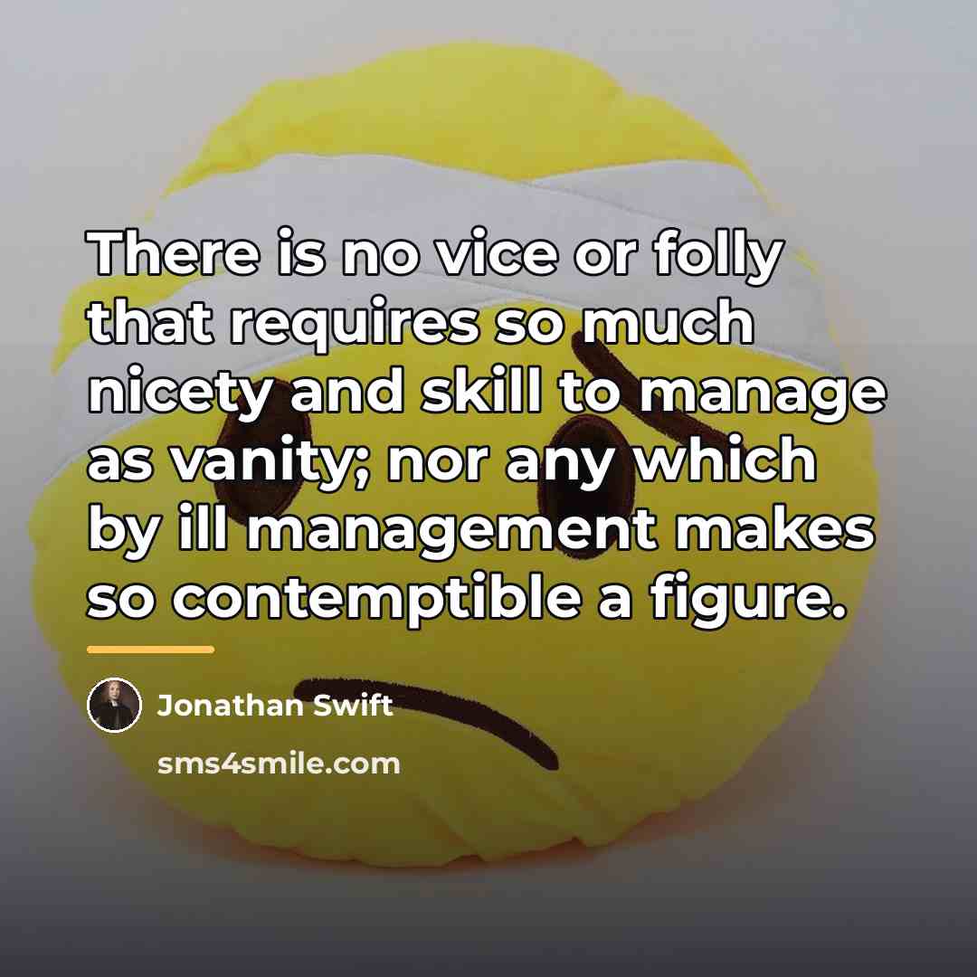 “There is no vice or folly that requires so much…” quote by Jonathan Swift