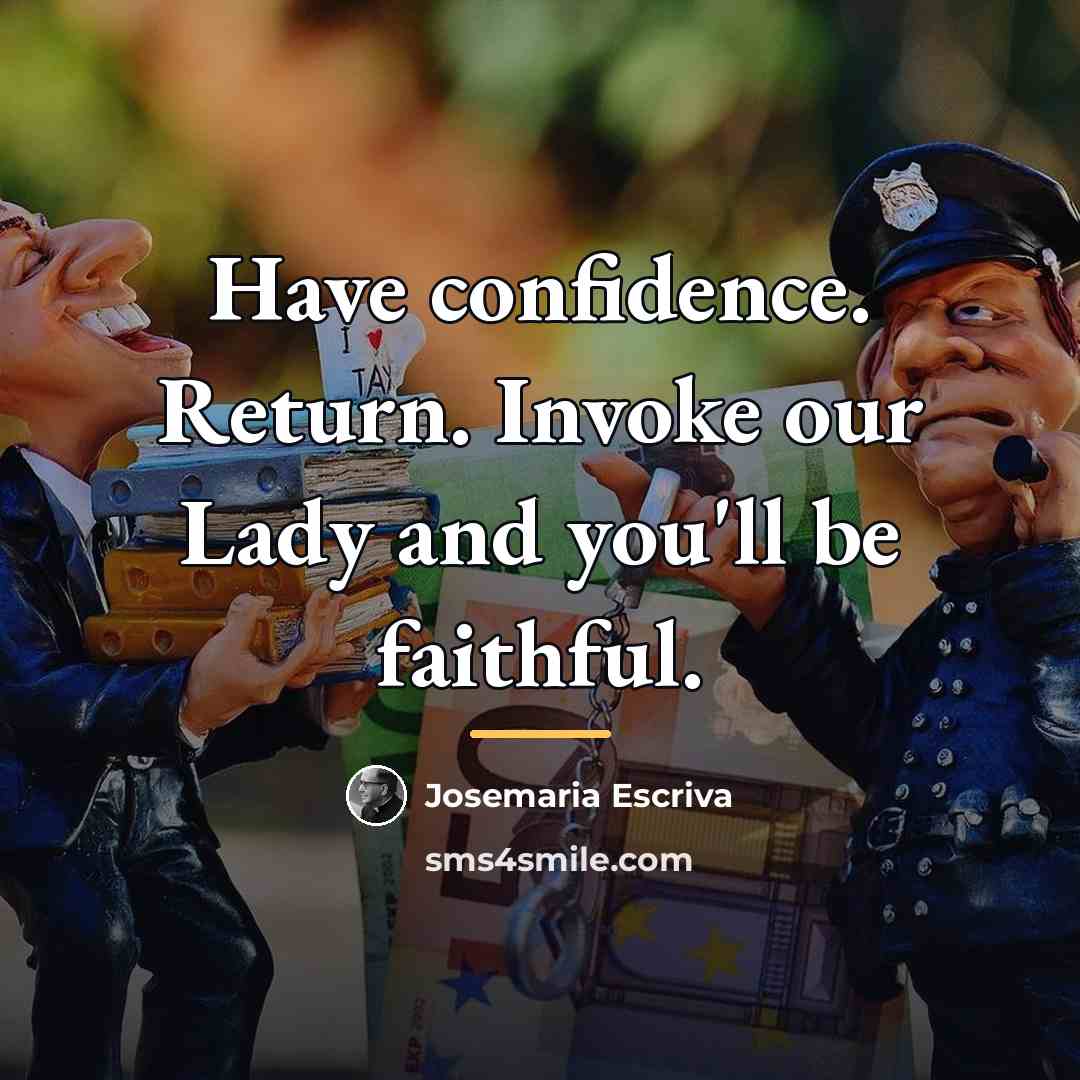 “Have confidence. Return. Invoke our Lady and you'll be faithful.…” quote by Josemaria Escriva