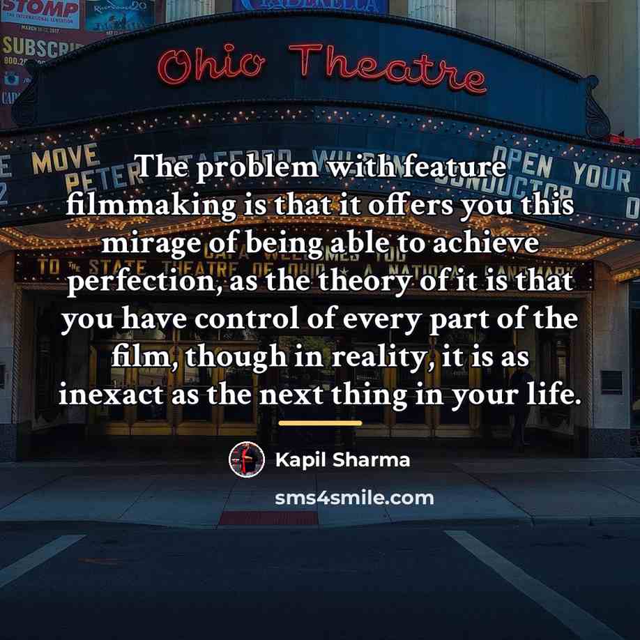 “The problem with feature filmmaking is that it offers you…” quote by Kapil Sharma