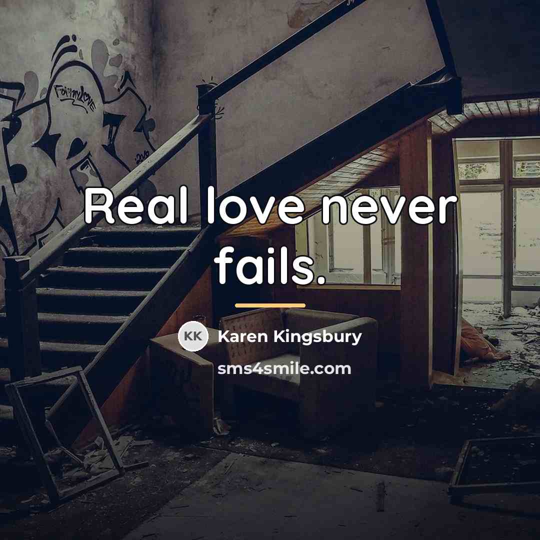 “Real love never fails.…” quote by Karen Kingsbury