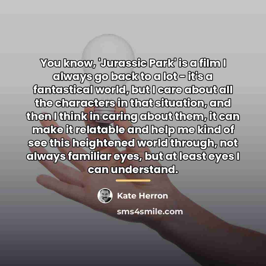 “You know, 'Jurassic Park' is a film I always go…” quote by Kate Herron