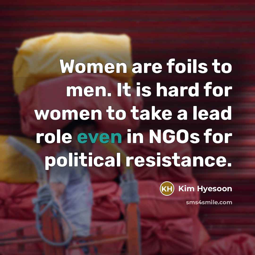 “Women are foils to men. It is hard for women…” quote by Kim Hyesoon