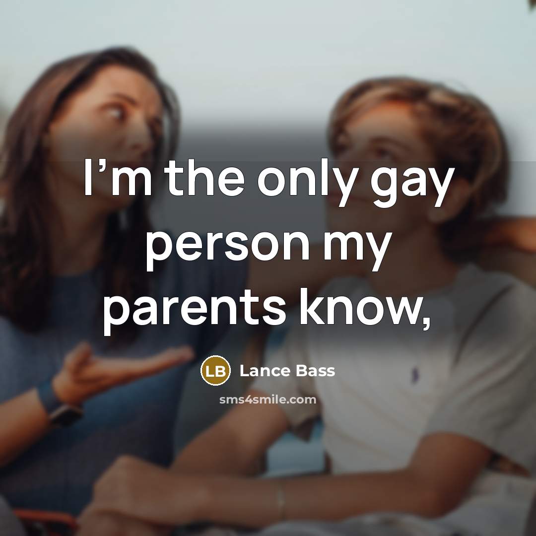 “I’m the only gay person my parents know,…” quote by Lance Bass