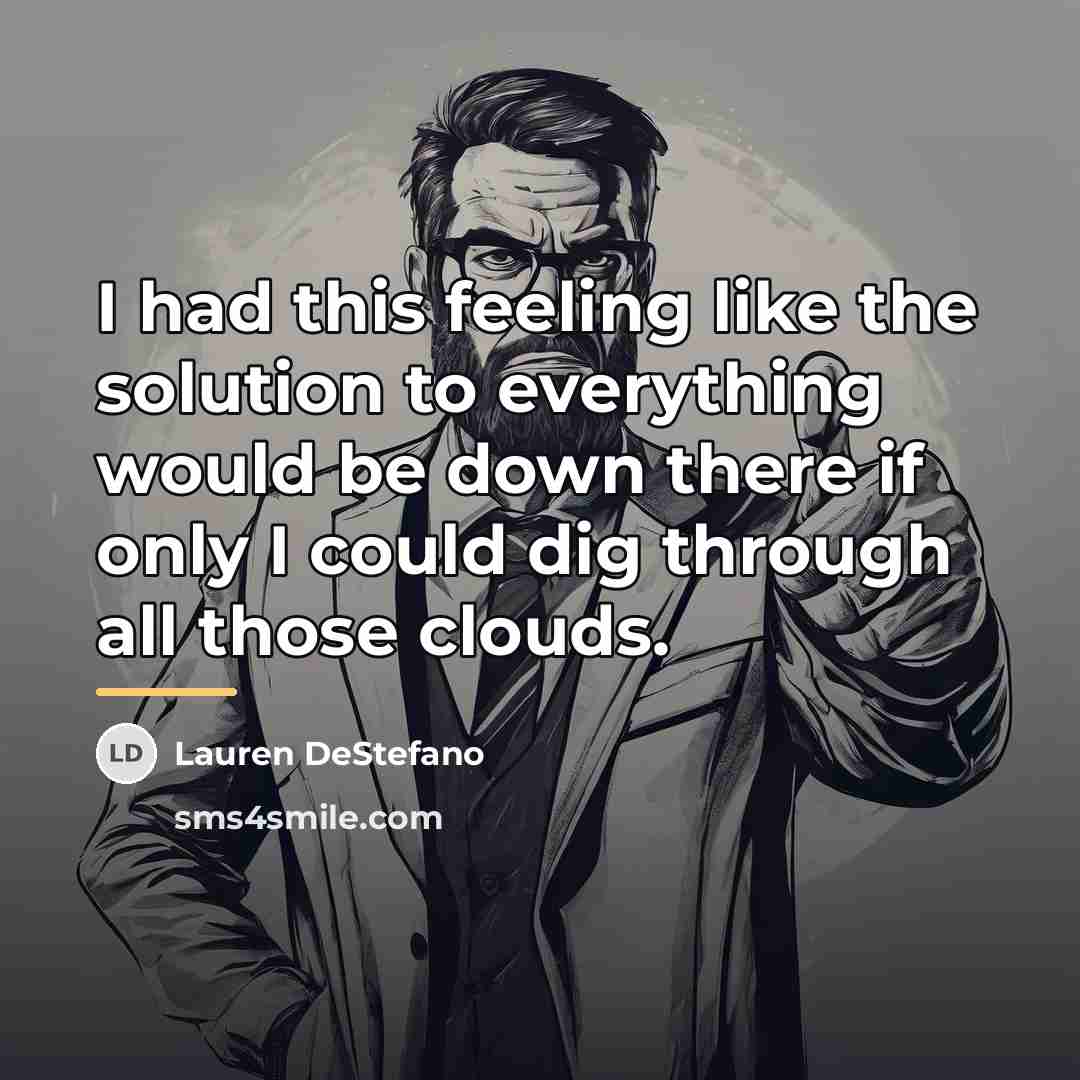 “I had this feeling like the solution to everything would…” quote by Lauren DeStefano