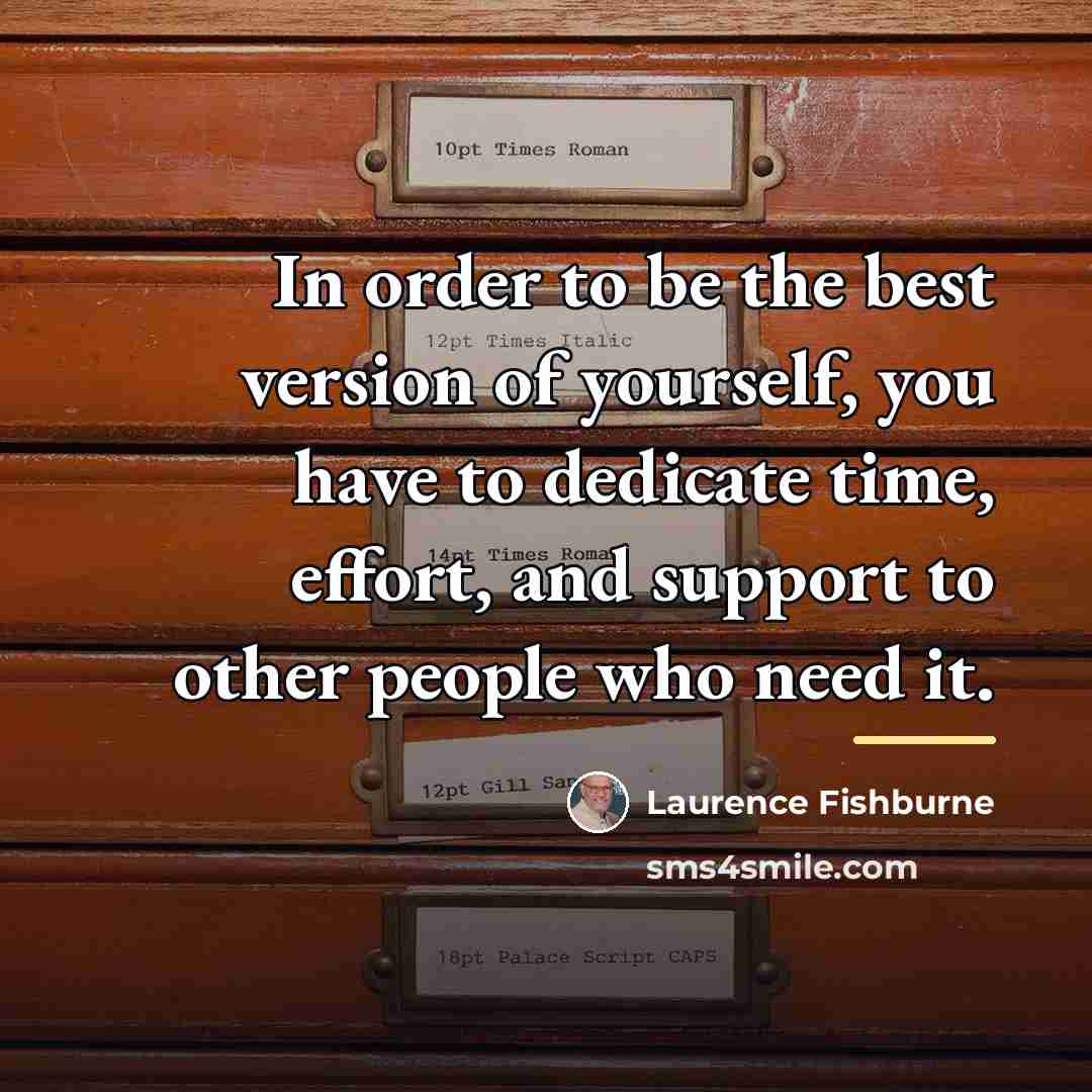 “In order to be the best version of yourself, you…” quote by Laurence Fishburne