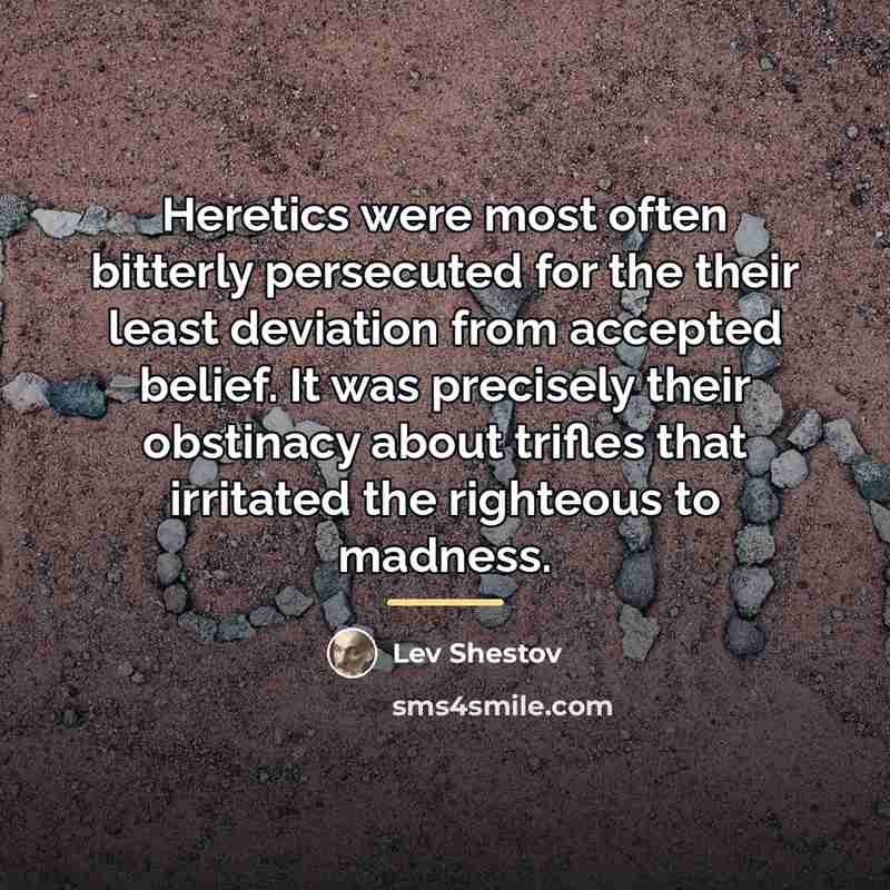 “Heretics were most often bitterly persecuted for the their least…” quote by Lev Shestov