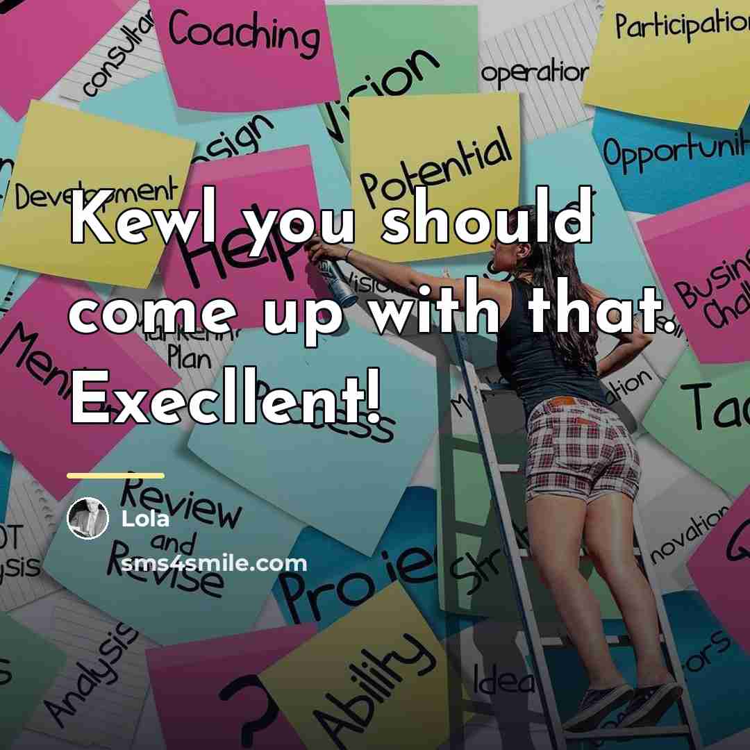 “Kewl you should come up with that. Execllent!…” quote by Lola