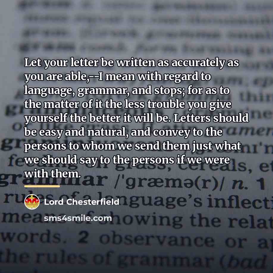 “Let your letter be written as accurately as you are…” quote by Lord Chesterfield