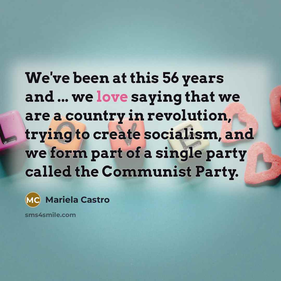 “We've been at this 56 years and ... we love…” quote by Mariela Castro