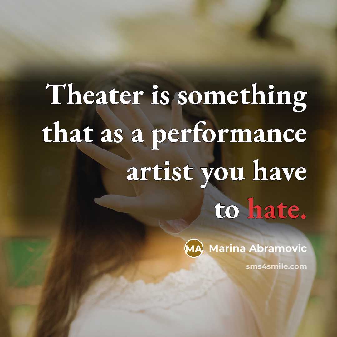 “Theater is something that as a performance artist you have…” quote by Marina Abramovic