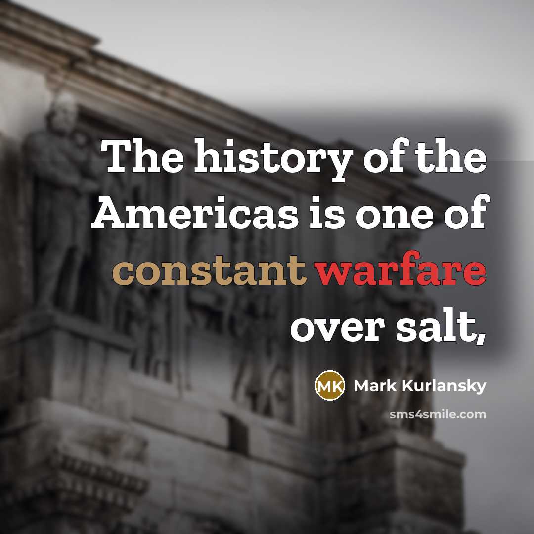 “The history of the Americas is one of constant warfare…” quote by Mark Kurlansky