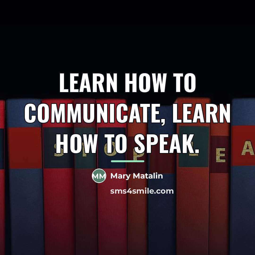 “Learn how to communicate, learn how to speak.…” quote by Mary Matalin