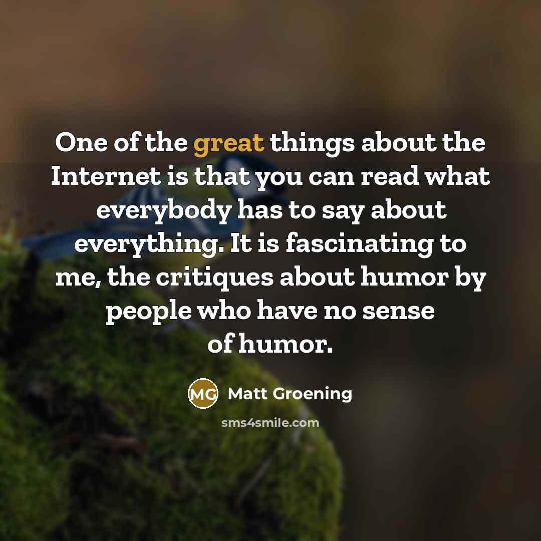 “One of the great things about the Internet is that…” quote by Matt Groening
