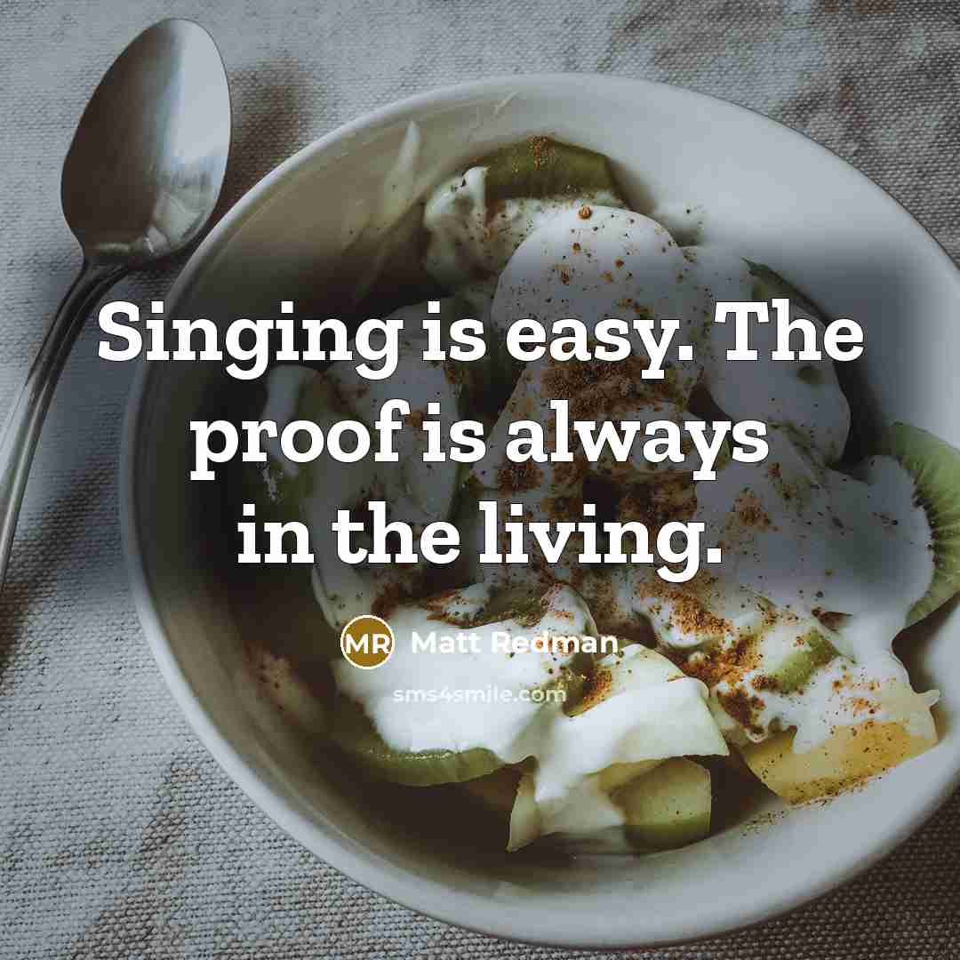 “Singing is easy. The proof is always in the living.…” quote by Matt Redman