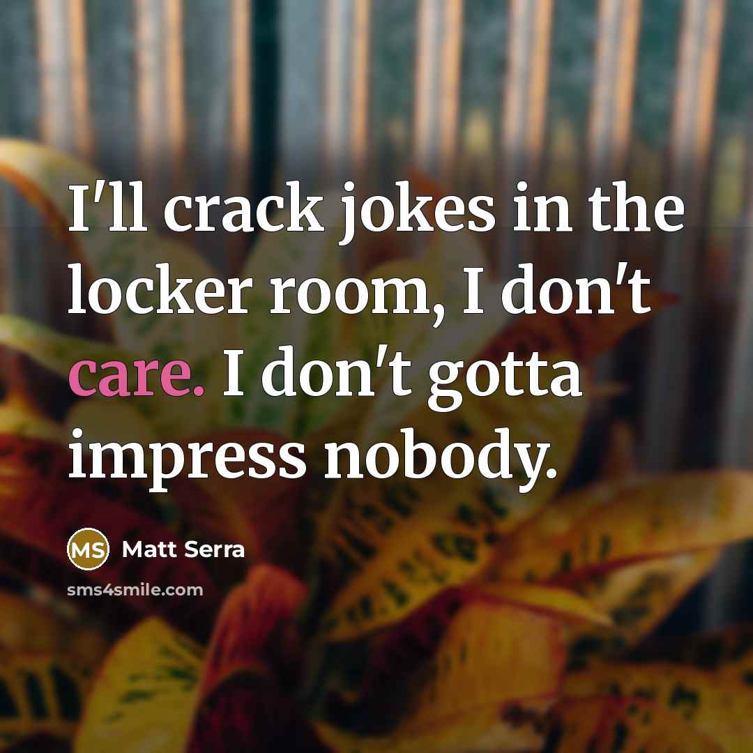 “I'll crack jokes in the locker room, I don't care.…” quote by Matt Serra