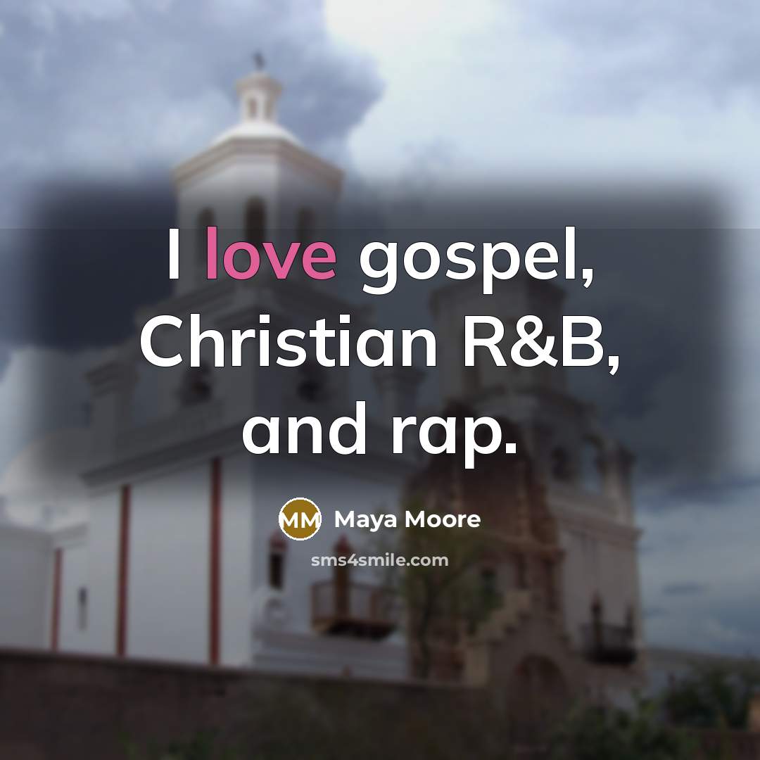 “I love gospel, Christian R&B, and rap.…” quote by Maya Moore