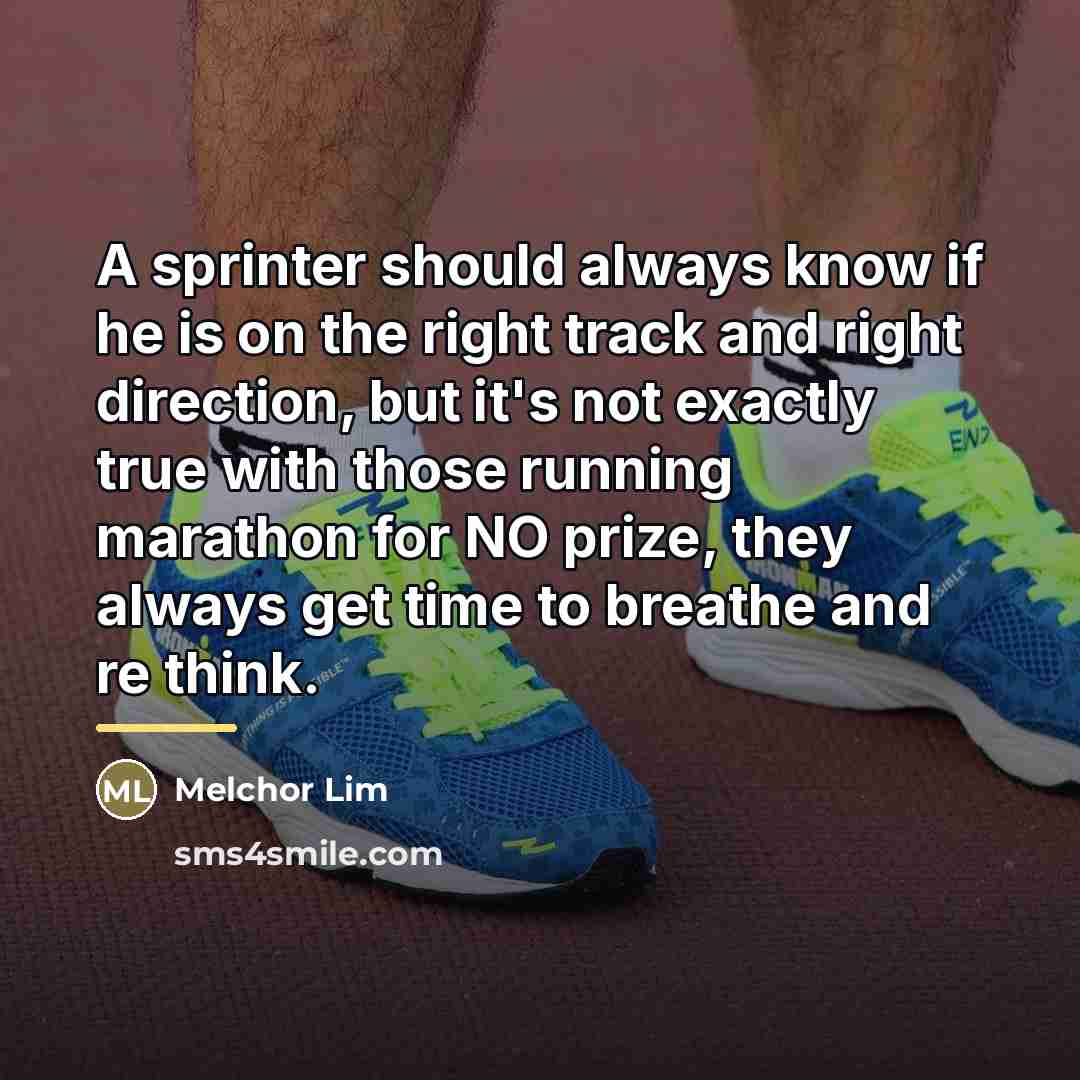 “A sprinter should always know if he is on the…” quote by Melchor Lim